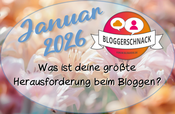 Bunte Blumen mit dem Text 'Januar 2026' und einem Logo für den Bloggertalk mit der Frage zur größten Herausforderung beim Bloggen.