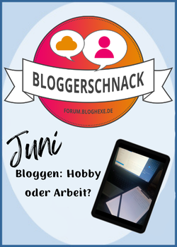 [Bloggerschnack 06/2024] Bloggen: Hobby oder Arbeit?